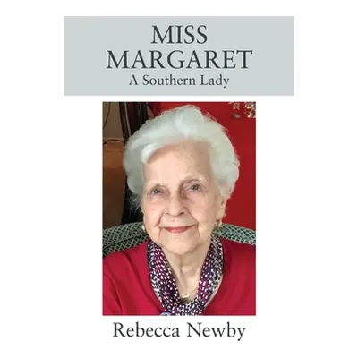 "Miss Margaret: A Southern Lady" - "" ("Newby Rebecca")