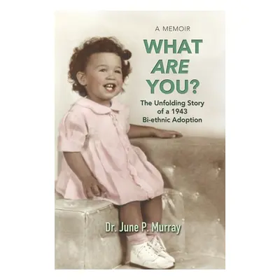 "What Are You? The Unfolding Story of a 1943 Bi-ethnic Adoption" - "" ("Murray June P.")