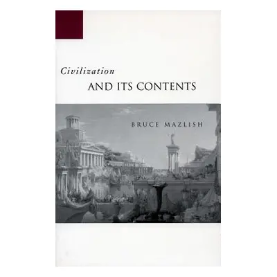 "Civilization and Its Contents" - "" ("Mazlish Bruce")