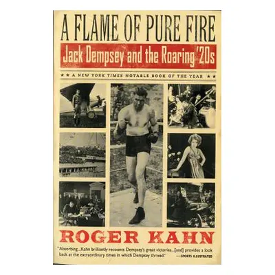 "A Flame of Pure Fire: Jack Dempsey and the Roaring '20s" - "" ("Kahn Roger")