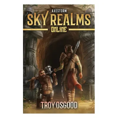 "Axestorm: Sky Realms Online Book Three" - "" ("Osgood Troy")