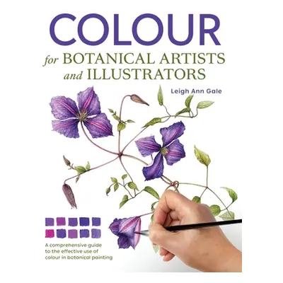 "Colour for Botanical Artists and Illustrators" - "" ("Gale Leigh Ann")