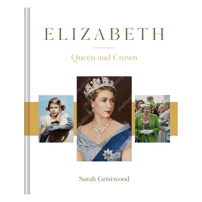 "Elizabeth: Queen and Crown" - "" ("Gristwood Sarah")