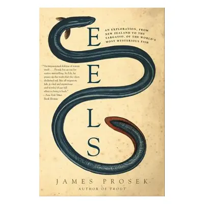 "Eels: An Exploration, from New Zealand to the Sargasso, of the World's Most Mysterious Fish" - 