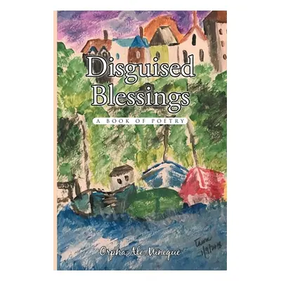 "Disguised Blessings: A Book Of Poetry" - "" ("Mineque Orpha Ale")