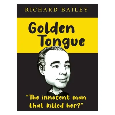 "Golden Tongue: The Innocent Man that Killed Her?" - "" ("Bailey Richard")