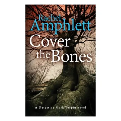 "Cover the Bones: A Detective Mark Turpin murder mystery" - "" ("Amphlett Rachel")