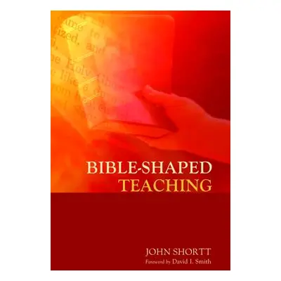 "Bible-Shaped Teaching" - "" ("Shortt John")