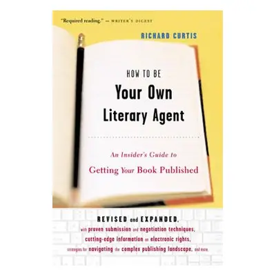 "How to Be Your Own Literary Agent: An Insider's Guide to Getting Your Book Published" - "" ("Cu