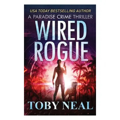 "Wired Rogue" - "" ("Neal Toby")