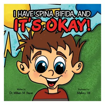 "It's Okay!: I Have Spina Bifida, And" - "" ("Bauer William M.")