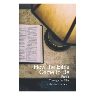 "How the Bible Came to Be" - "" ("Lambert Lance")