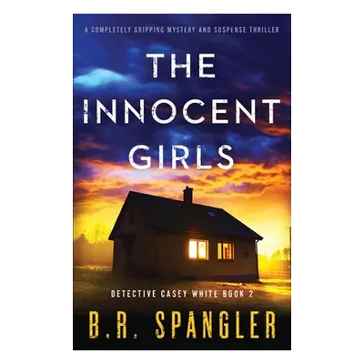 "The Innocent Girls: A completely gripping mystery and suspense thriller" - "" ("Spangler B. R."