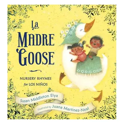 "La Madre Goose: Nursery Rhymes for Los Nios" - "" ("Elya Susan Middleton")