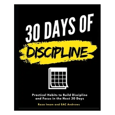 "30 Days of Discipline: Practical Habits to Build Discipline and Focus in the Next 30 Days" - ""