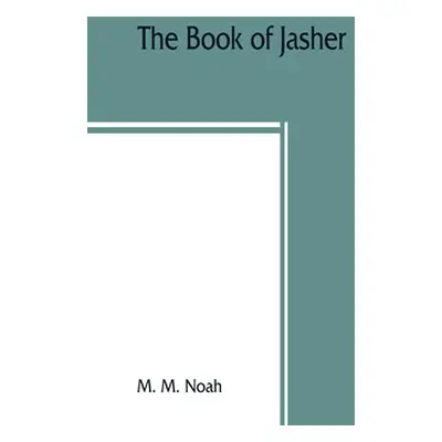 "The book of Jasher: referred to in Joshua and Second Samuel: faithfully translated from the ori