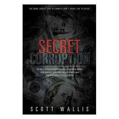 "Secret Corruption" - "" ("Wallis Scott")