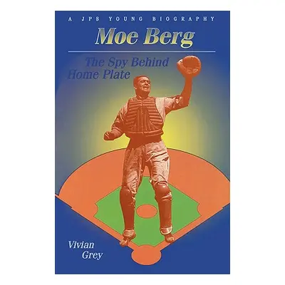 "Moe Berg: The Spy Behind Home Plate" - "" ("Grey Vivian")