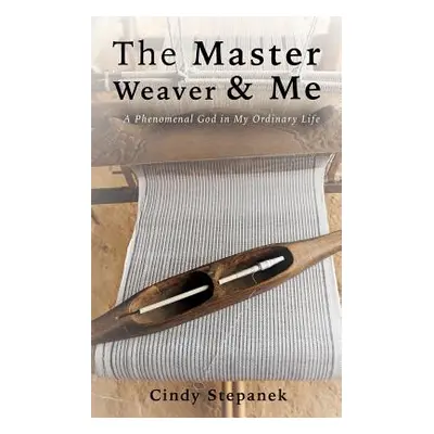 "The Master Weaver & Me" - "" ("Stepanek Cindy")