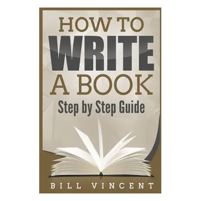 "How to Write a Book: Step by Step Guide (Large Print Edition)" - "" ("Vincent Bill")