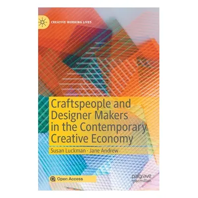 "Craftspeople and Designer Makers in the Contemporary Creative Economy" - "" ("Luckman Susan")