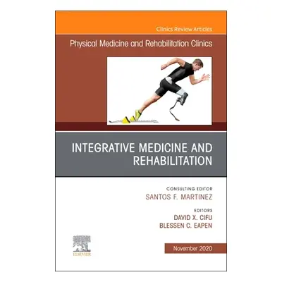 "Integrative Medicine and Rehabilitation, An Issue of Physical Medicine and Rehabilitation Clini