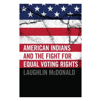 "American Indians and the Fight for Equal Voting Rights" - "" ("McDonald Laughlin")