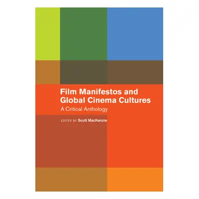 "Film Manifestos and Global Cinema Cultures: A Critical Anthology" - "" ("MacKenzie Scott")