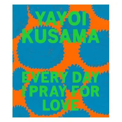 "Yayoi Kusama: Every Day I Pray for Love" - "" ("Kusama Yayoi")