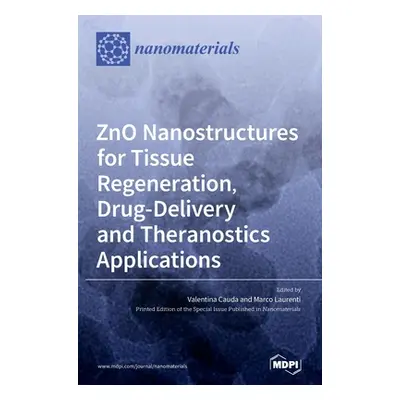 "ZnO Nanostructures for Tissue Regeneration, Drug-Delivery and Theranostics Applications" - "" (