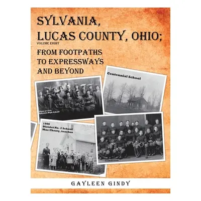 "Sylvania, Lucas County, Ohio;: From Footpaths to Expressways and Beyond" - "" ("Gindy Gayleen")