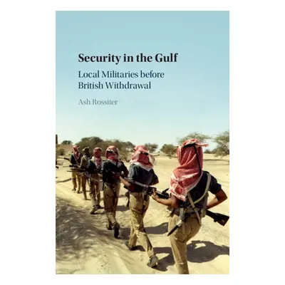 "Security in the Gulf: Local Militaries Before British Withdrawal" - "" ("Rossiter Ash")