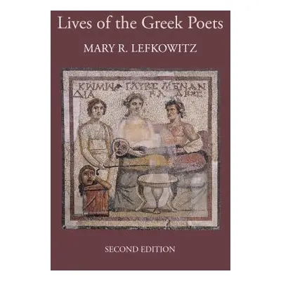 "The Lives of the Greek Poets" - "" ("Lefkowitz Mary R.")