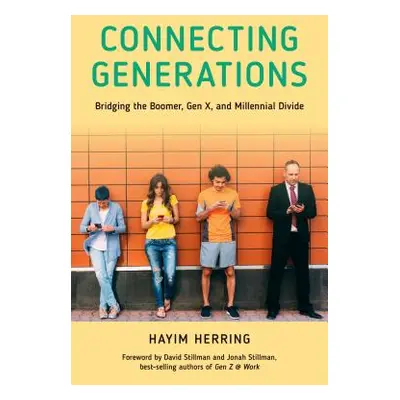 "Connecting Generations: Bridging the Boomer, Gen X, and Millennial Divide" - "" ("Herring Hayim