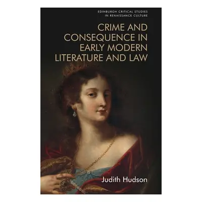 "Crime and Consequence in Early Modern Literature and Law" - "" ("Hudson Judith")