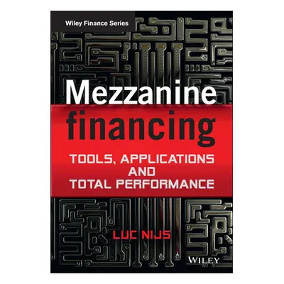 "Mezzanine Financing: Tools, Applications and Total Performance" - "" ("Nijs Luc")