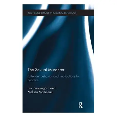 "The Sexual Murderer: Offender Behaviour and Implications for Practice" - "" ("Beauregard Eric")