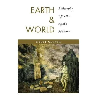 "Earth and World: Philosophy After the Apollo Missions" - "" ("Oliver Kelly")