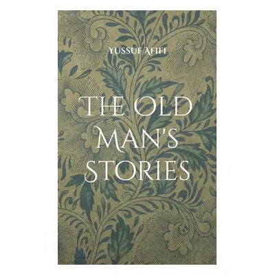 "The Old Man's Stories: A Swedish Novel" - "" ("Afifi Yussuf")