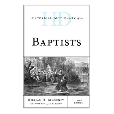 "Historical Dictionary of the Baptists" - "" ("Brackney William H.")