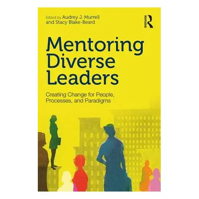 "Mentoring Diverse Leaders: Creating Change for People, Processes, and Paradigms" - "" ("Murrell