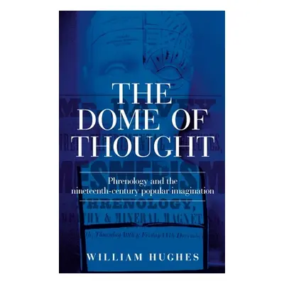 "The Dome of Thought: Phrenology and the Nineteenth-Century Popular Imagination" - "" ("Hughes W