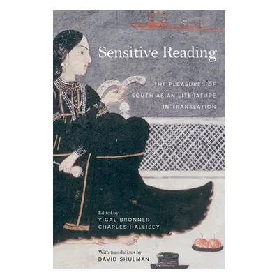 "Sensitive Reading: The Pleasures of South Asian Literature in Translation" - "" ("Bronner Yigal