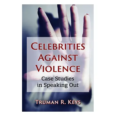 "Celebrities Against Violence: Case Studies in Speaking Out" - "" ("Keys Truman R.")