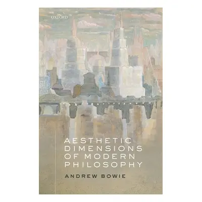 "Aesthetic Dimensions of Modern Philosophy" - "" ("Andrew Bowie")