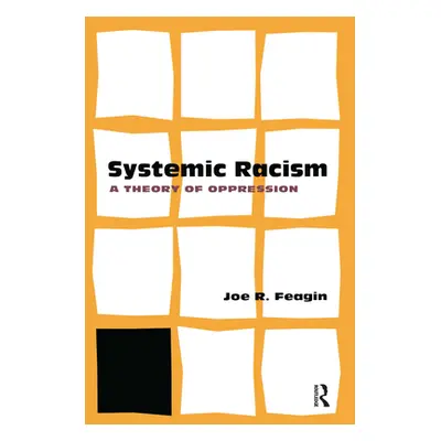 "Systematic Racism: A Theory of Oppression" - "" ("Feagin Joe")