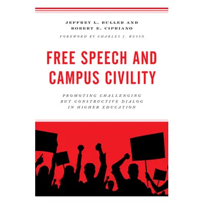 "Free Speech and Campus Civility: Promoting Challenging But Constructive Dialog in Higher Educat