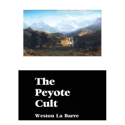 "The Peyote Cult" - "" ("La Barre Weston")