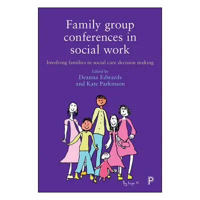 "Family Group Conferences in Social Work: Involving Families in Social Care Decision Making" - "