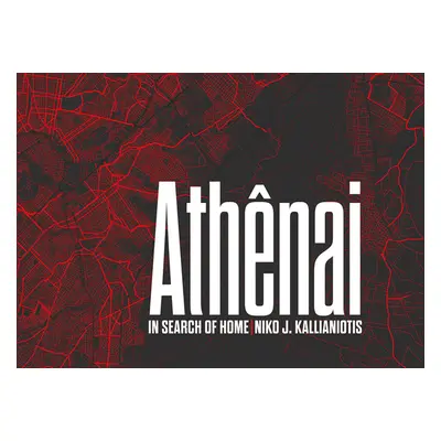 "Niko J. Kallianiotis: Athenai: In Search of Home" - "" ("Kallianiotis Niko J.")